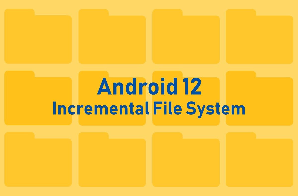 Android Incremental File System