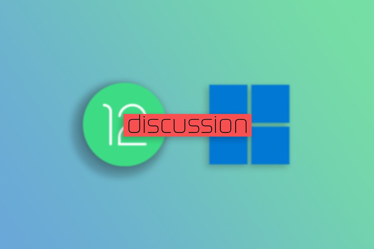 Android 12 or Windows 11 discussion