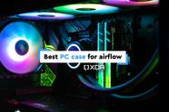 Best PC Cases For Airflow In 2024
