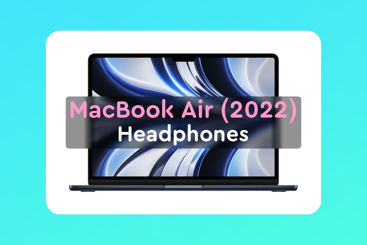 Front view of the MacBook Air 2022 with text reading MacBook Air 2022 headphones